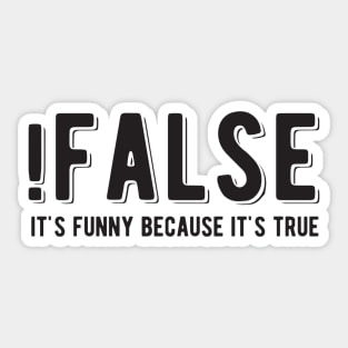 !FALSE it's funny because it's true - Funny Programming Jokes - Light Color Sticker